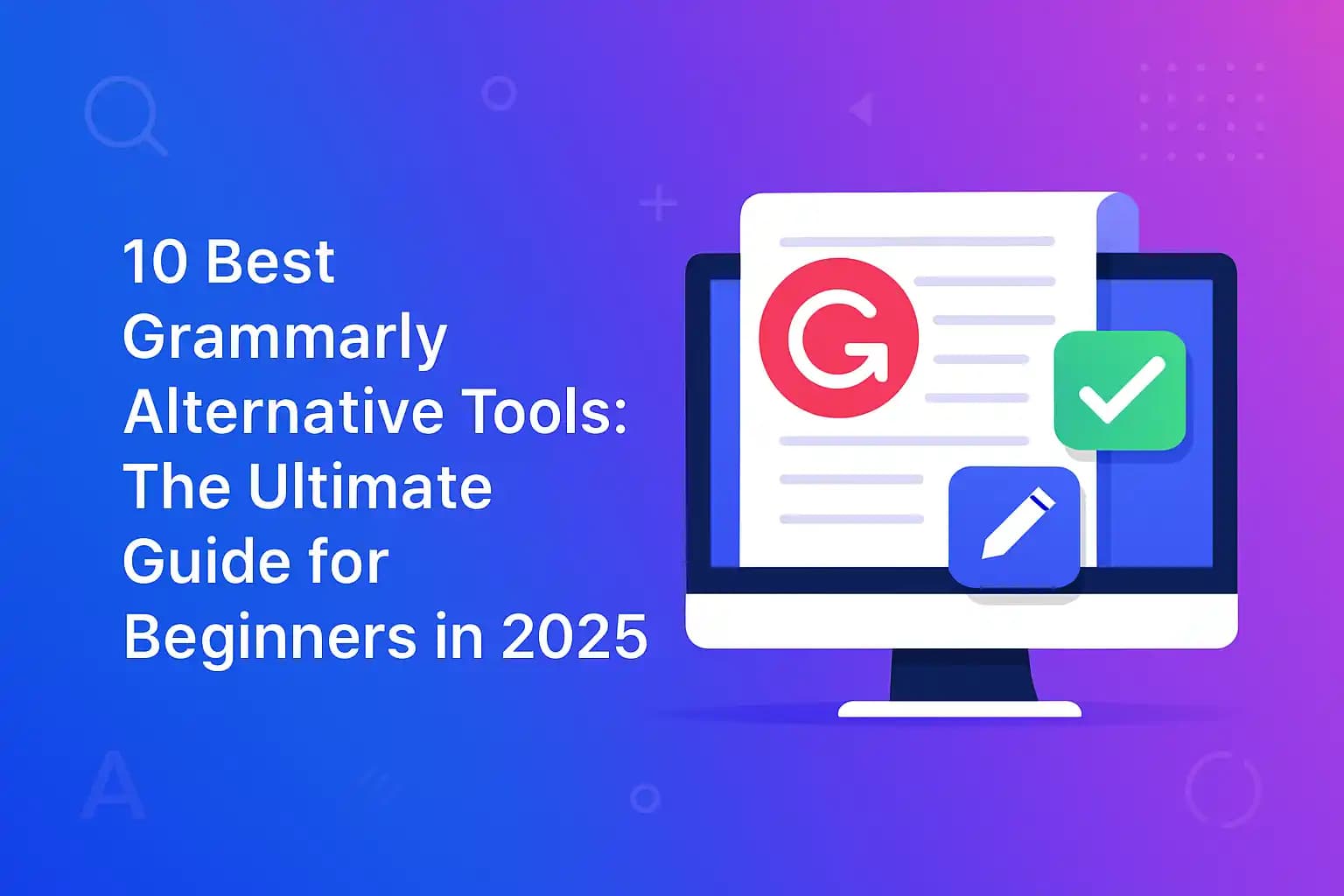 10 Best Grammarly Alternative Tools: The Ultimate Guide for Beginners in 2025