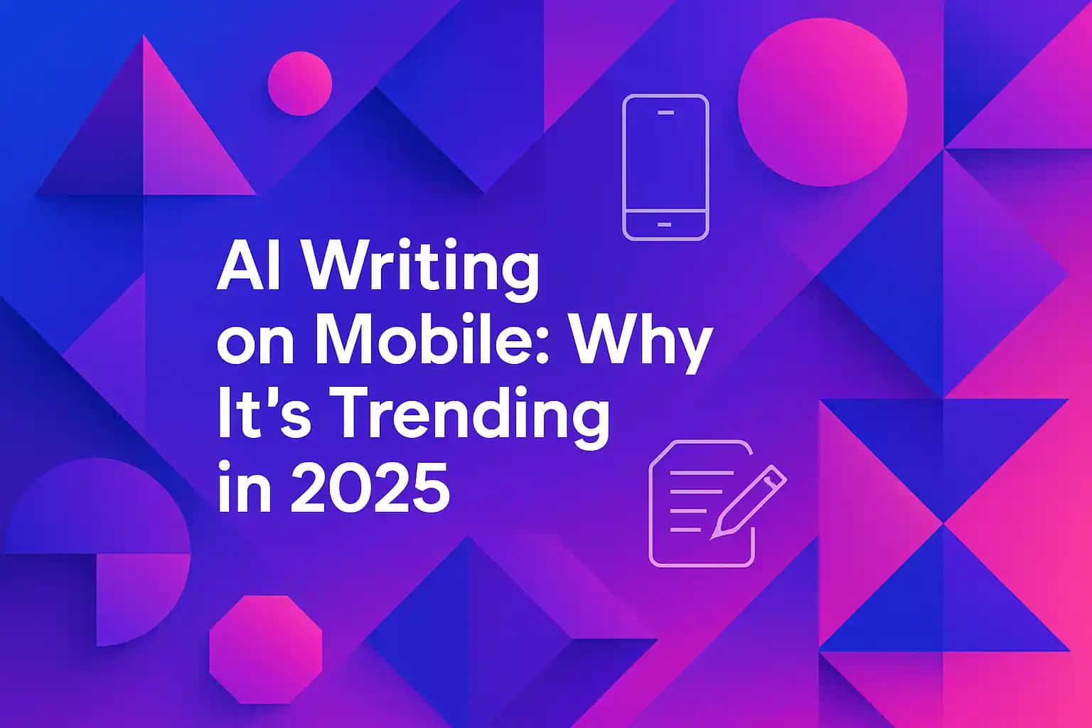 AI Writing on Mobile: Why It's Trending in 2025