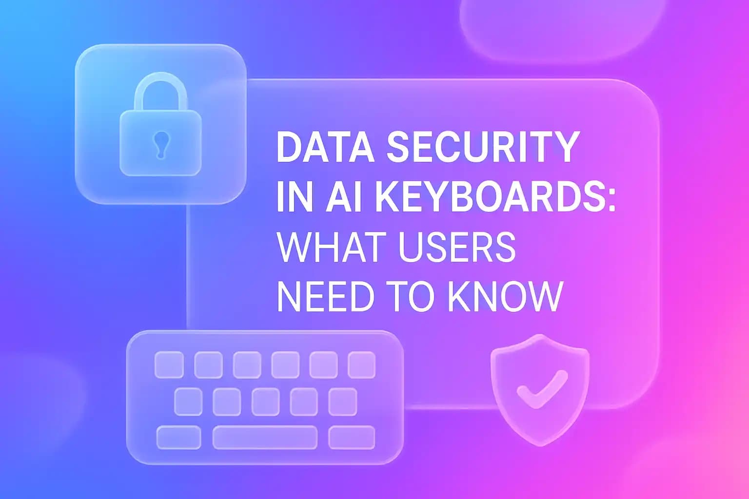 Data Security in AI Keyboards: What Users Need to Know