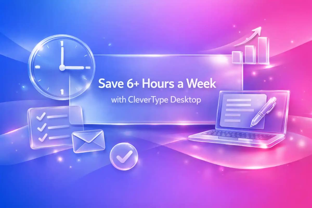 Featured image for article: How Professionals Save 6+ Hours a Week with CleverType Desktop