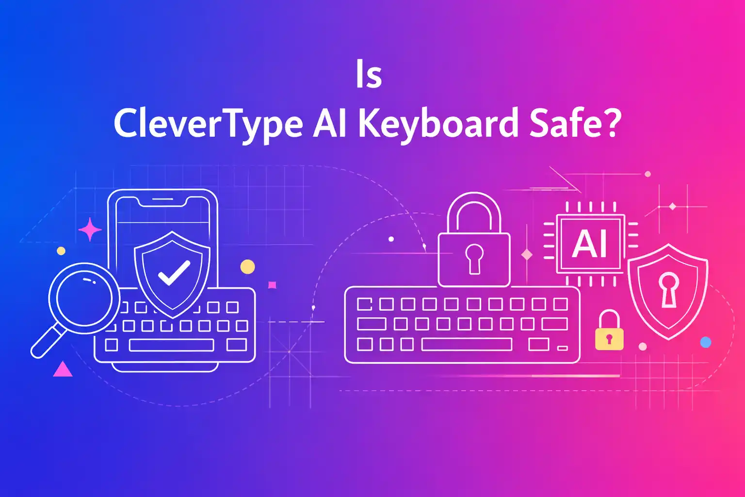 Is CleverType AI Keyboard Safe?