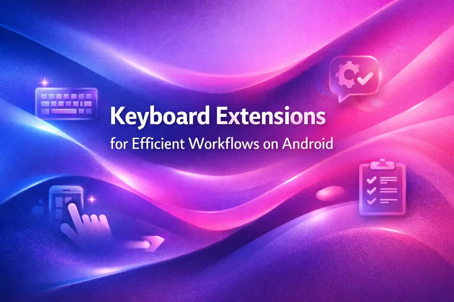 Keyboard Extensions for Efficient Workflows on Android