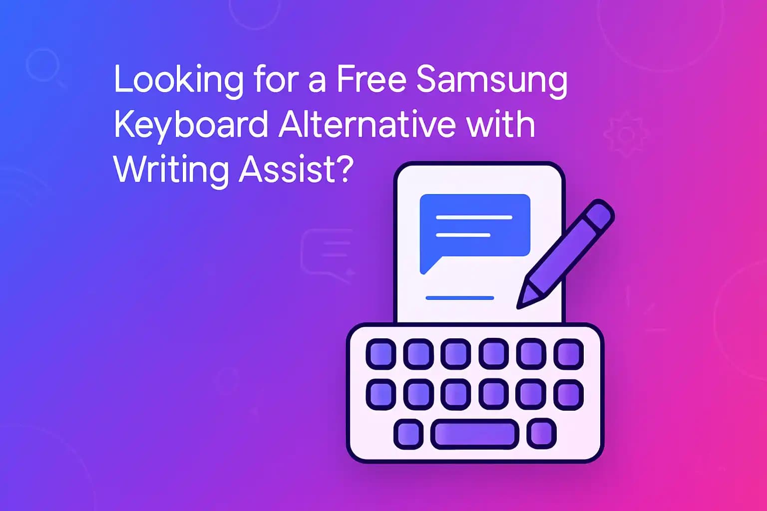 Looking for a Free Samsung Keyboard Alternative with Writing Assist?