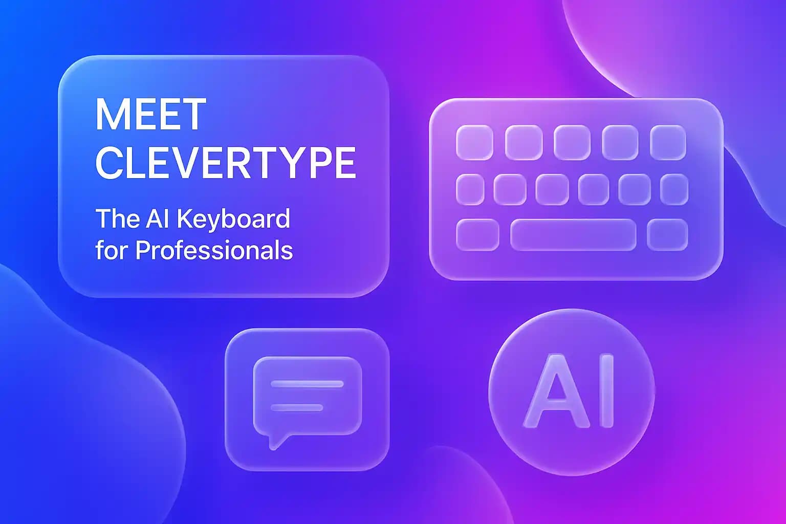 Meet CleverType: The AI Keyboard for Professionals
