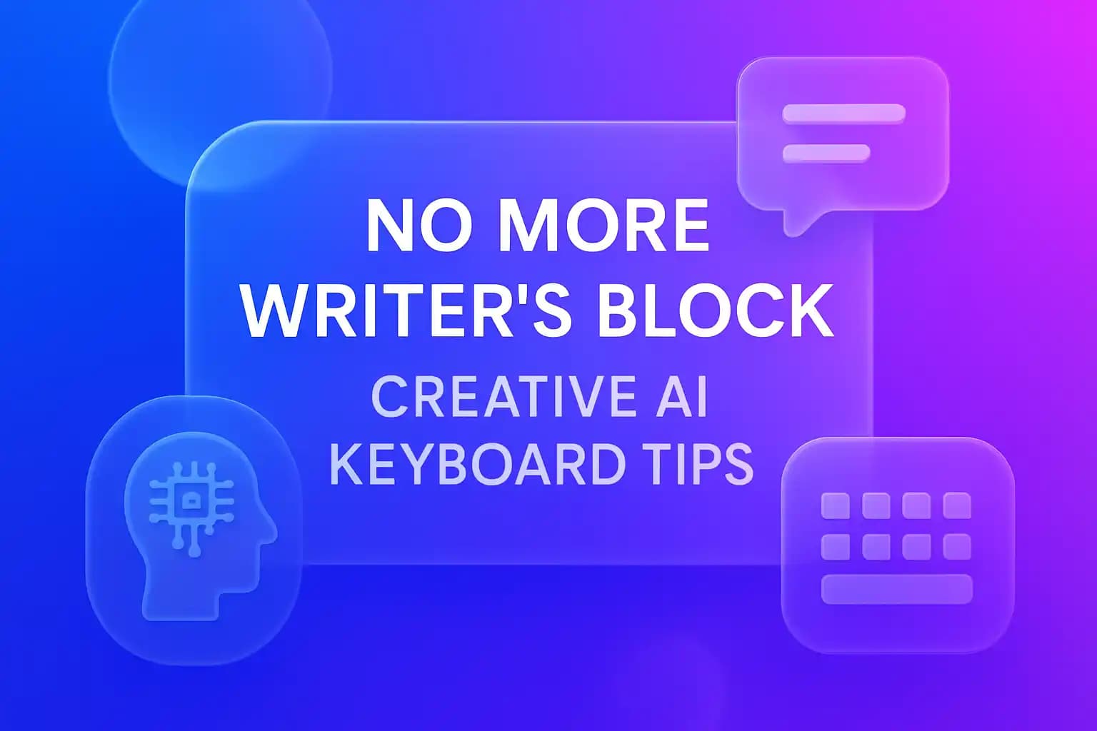 No More Writer's Block: Creative AI Keyboard Tips