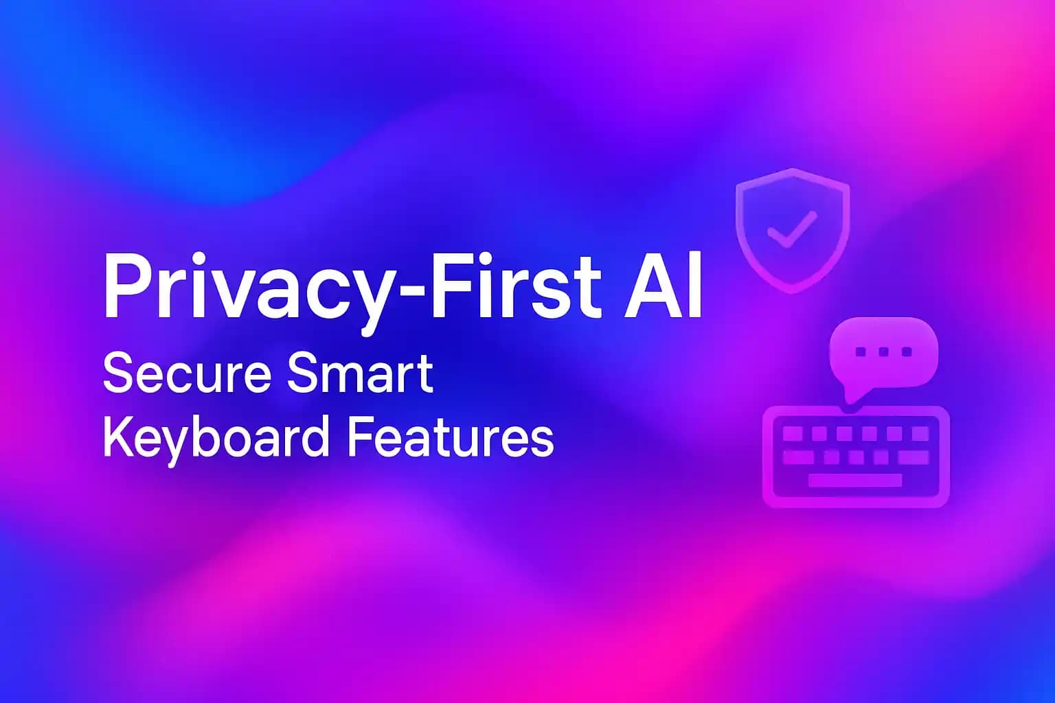 Privacy-First AI Secure Smart Keyboard Features