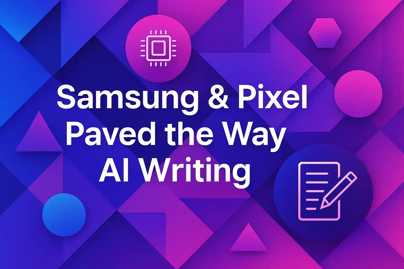 Samsung & Pixel Paved the Way for AI Writing