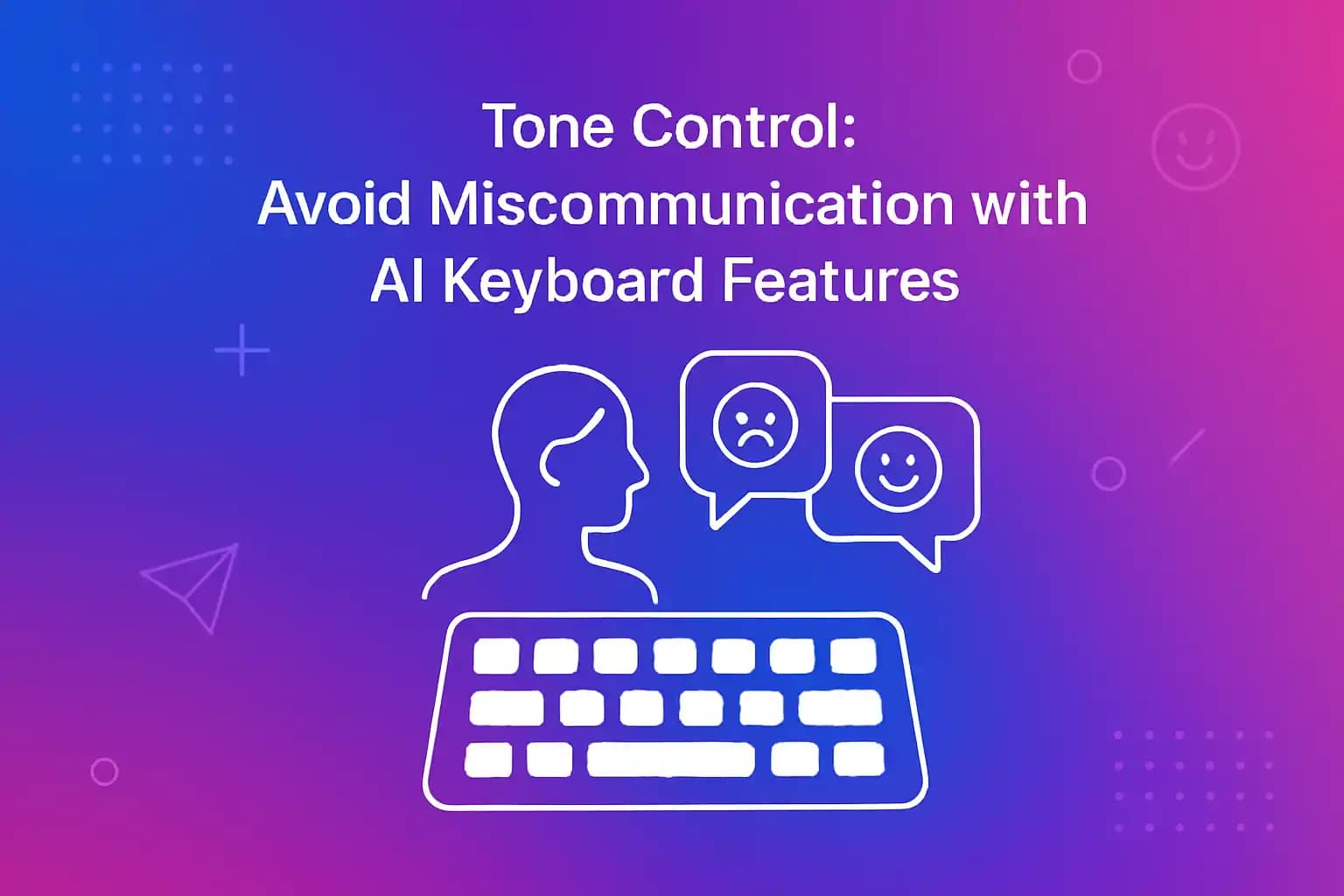 Tone Control: Avoid Miscommunication with AI Keyboard Features