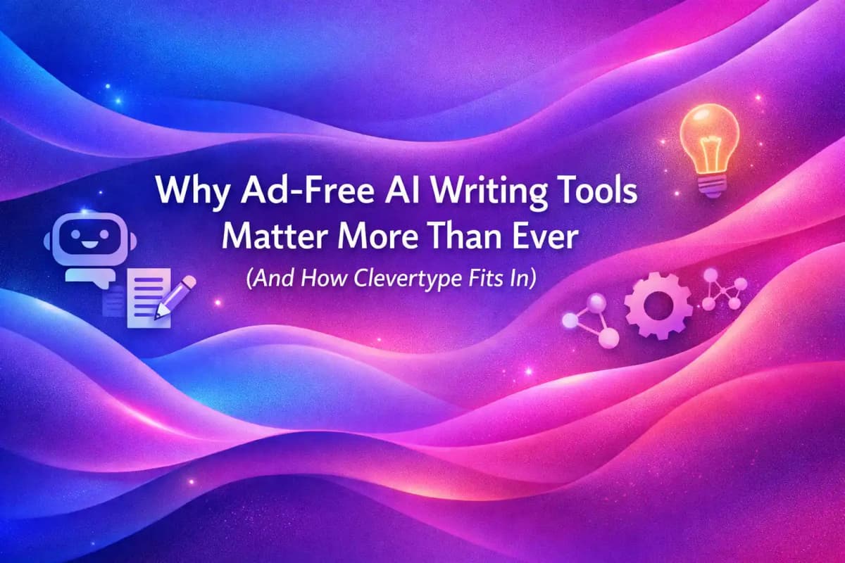 Featured image for article: Why Ad-Free AI Writing Tools Matter More Than Ever (And How Clevertype Fits In)