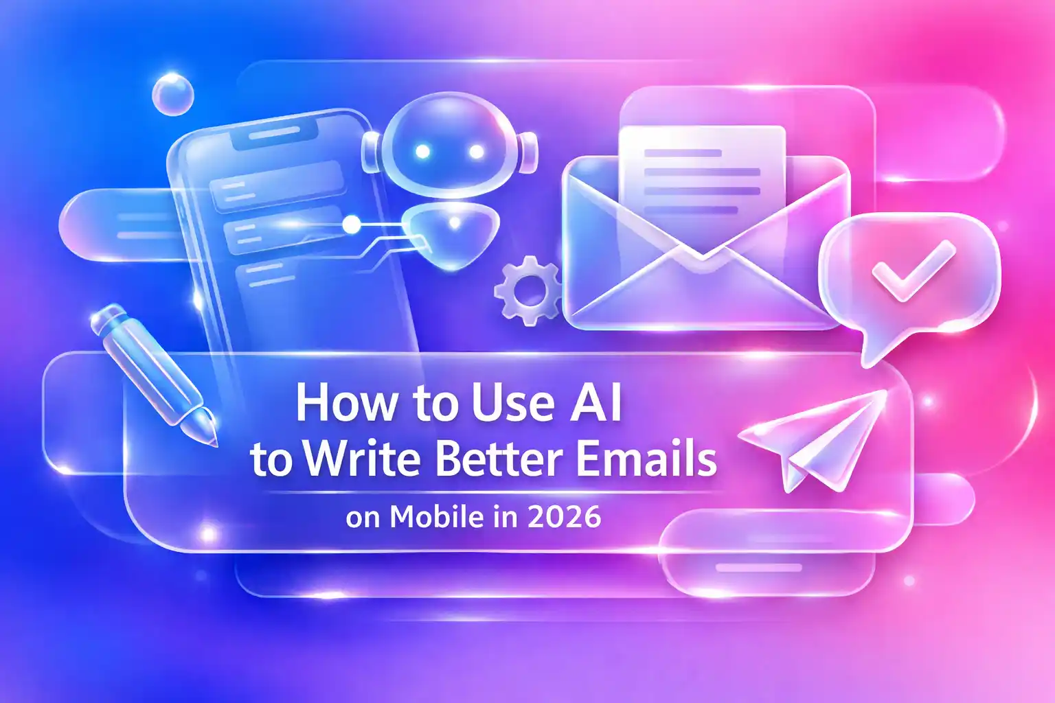 CleverType Blog Post Thumbnail: How to Use AI to Write Better Emails on Mobile in 2026 Featured image for article: How to Use AI to Write Better Emails on Mobile in 2026